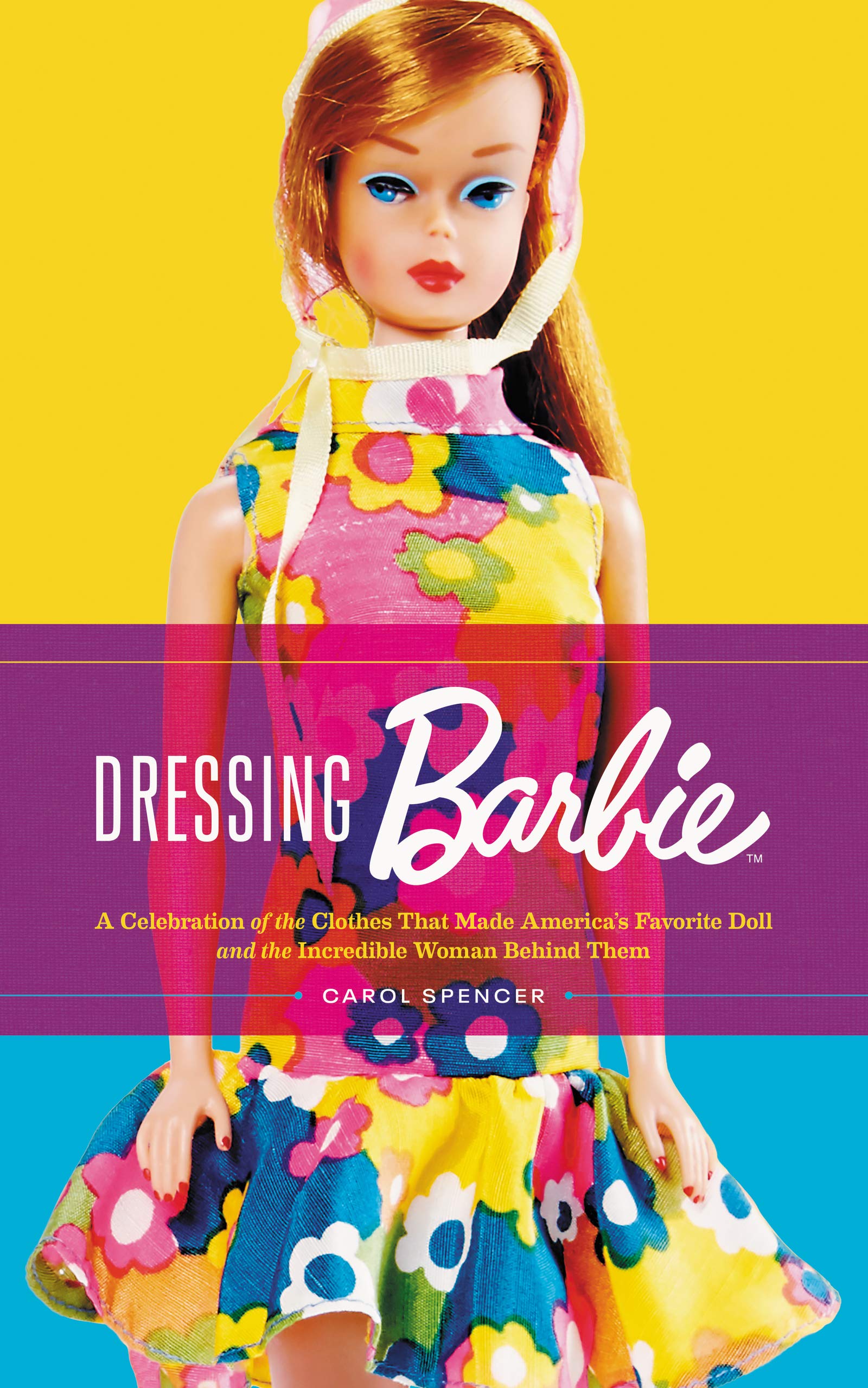 Dressing Barbie: A Celebration Of The Clothes That Made America'S Favorite Doll And The Incredible Woman Behind Them
