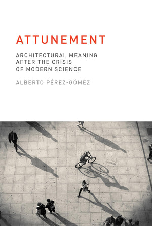 Attunement: Architectural Meaning after the Crisis of Modern Science (Mit Press),New