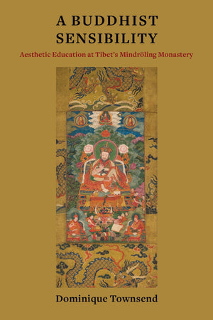 A Buddhist Sensibility: Aesthetic Education at Tibet's Mindrling Monastery (Studies of the Weatherhead East Asian Institute, Col,Used