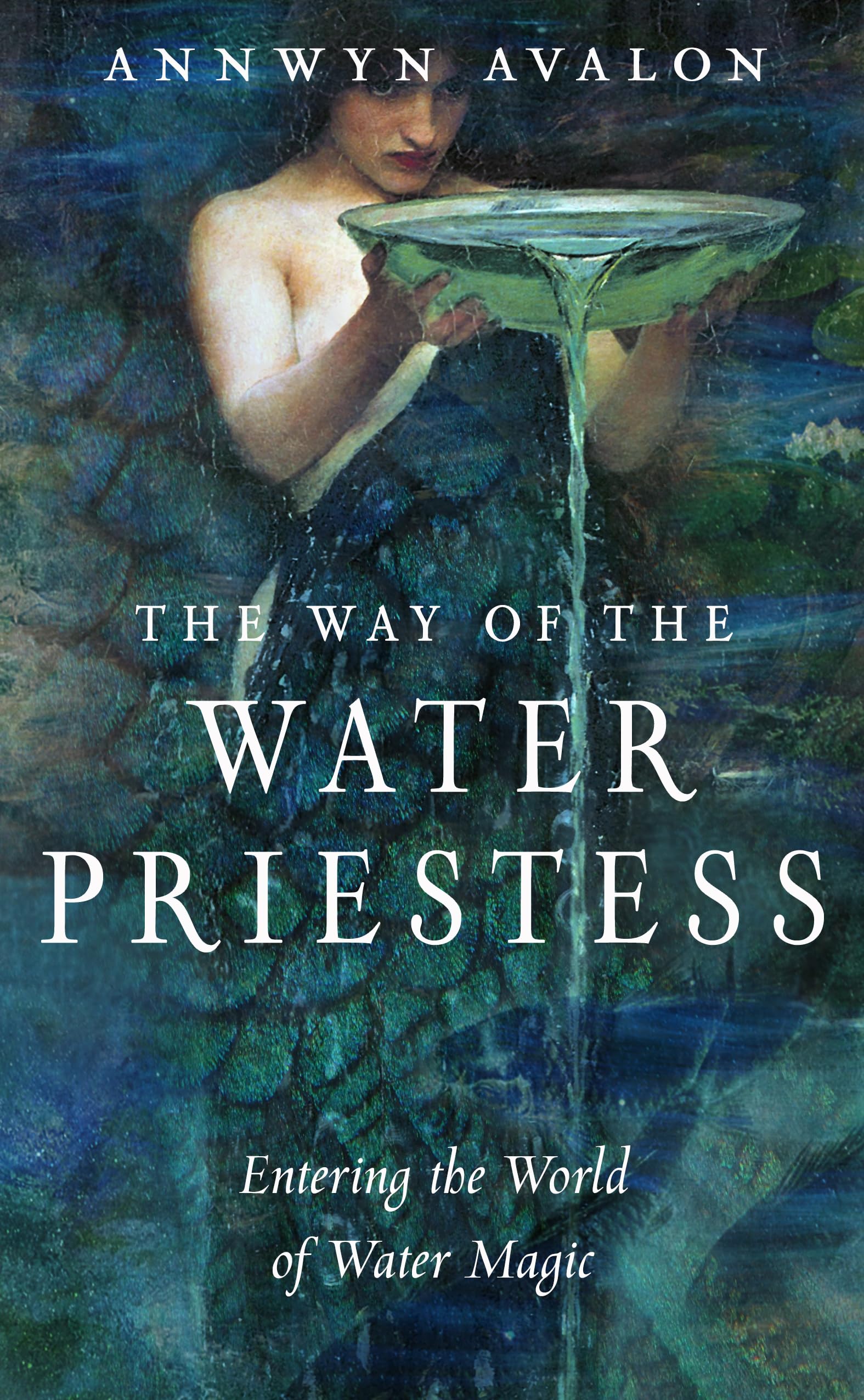 The Way Of The Water Priestess: Entering The World Of Water Magic