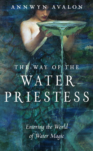 The Way Of The Water Priestess: Entering The World Of Water Magic