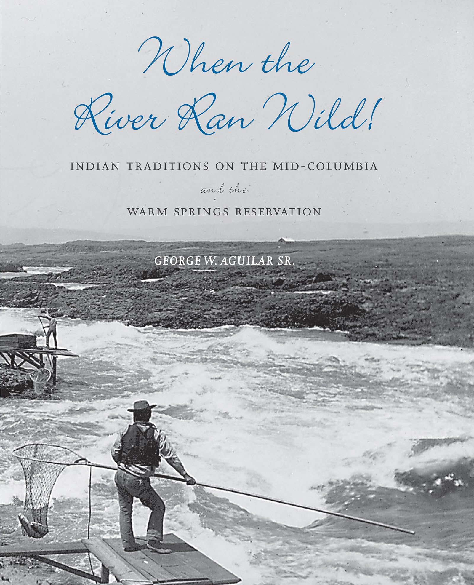 When the River Ran Wild! Indian Traditions on the MidColumbia and the Warm Springs Reservation