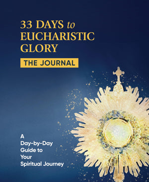 33 Days To Eucharistic Glory: The Journal