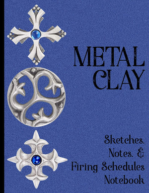 Metal Clay  Sketches . Notes . Firing Schedules Notebook #2,New