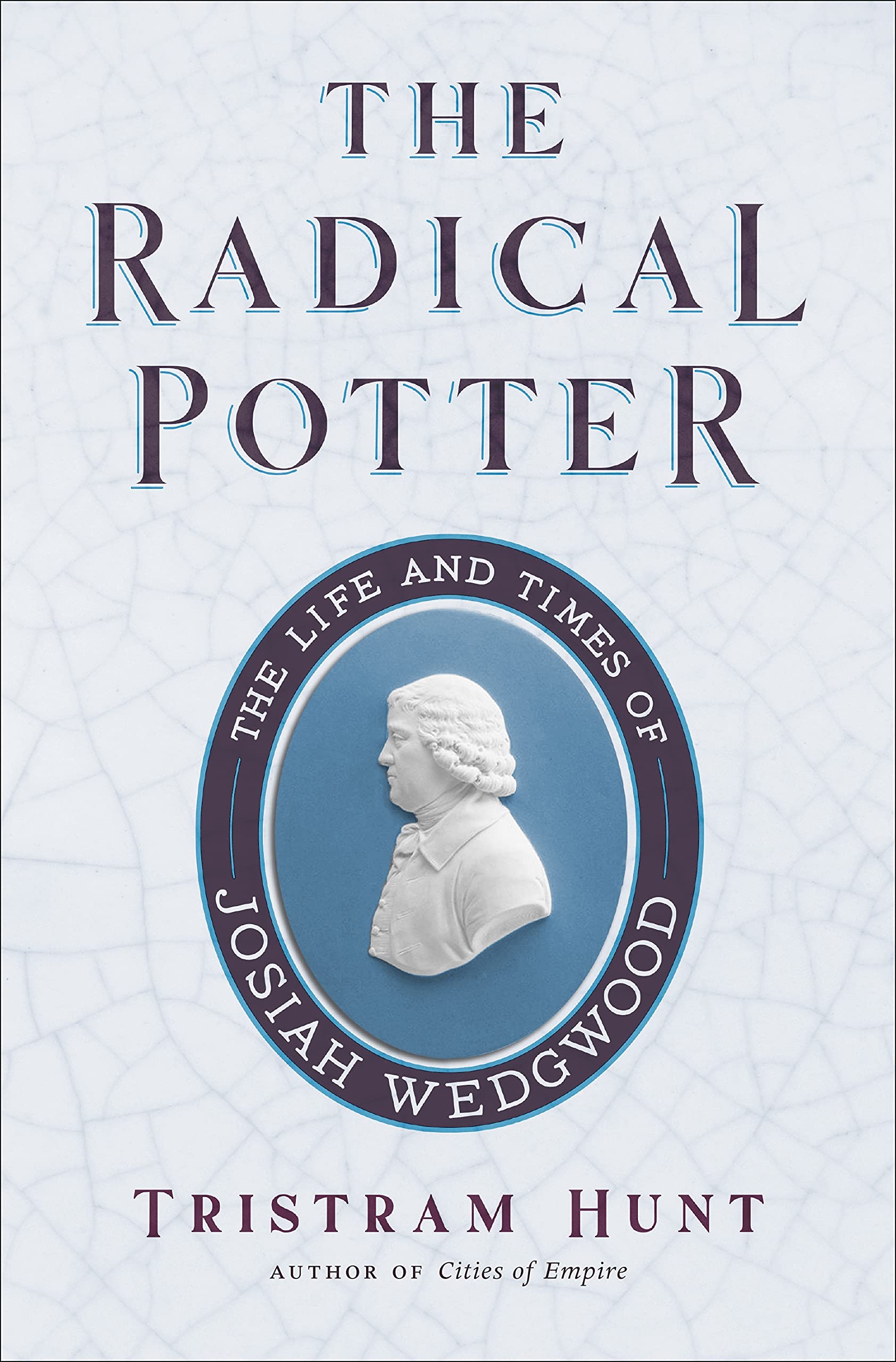 The Radical Potter: The Life And Times Of Josiah Wedgwood-new