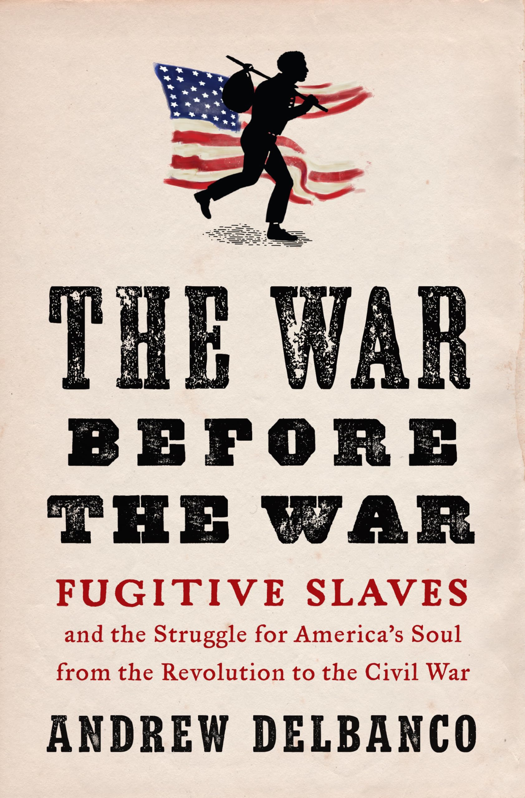 The War Before the War: Fugitive Slaves and the Struggle for Americas Soul from the Revolution to the Civil War,Used
