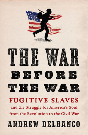 The War Before the War: Fugitive Slaves and the Struggle for Americas Soul from the Revolution to the Civil War,Used