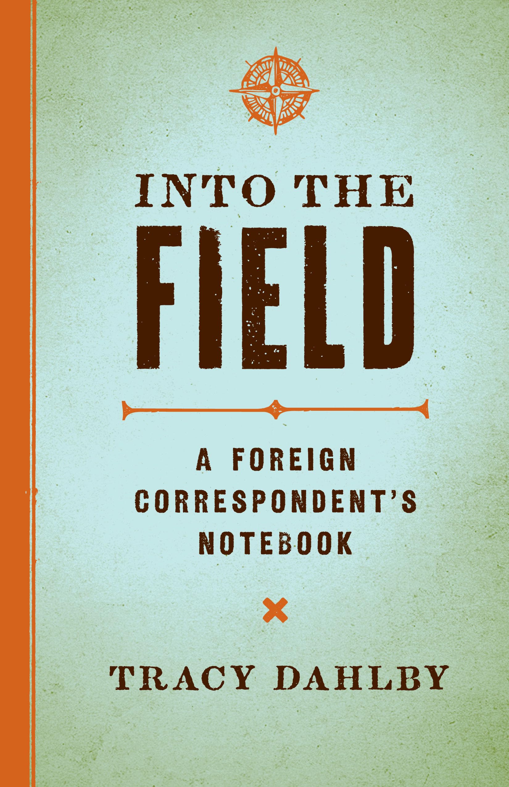 Into the Field: A Foreign Correspondent's Notebook,Used