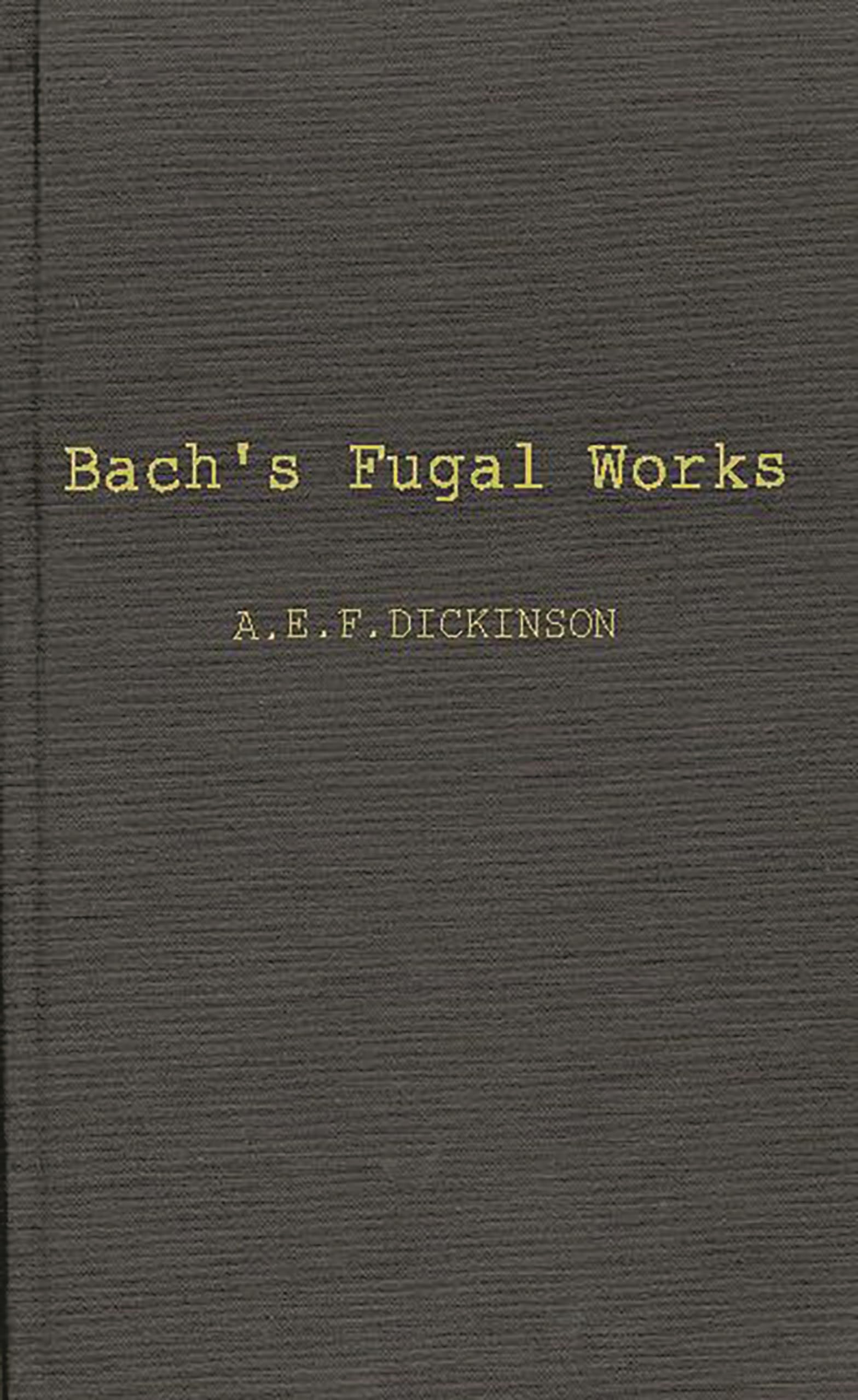 Bach'S Fugal Works: With An Account Of Fugue Before And After Bach,Used