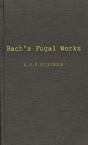 Bach'S Fugal Works: With An Account Of Fugue Before And After Bach,Used