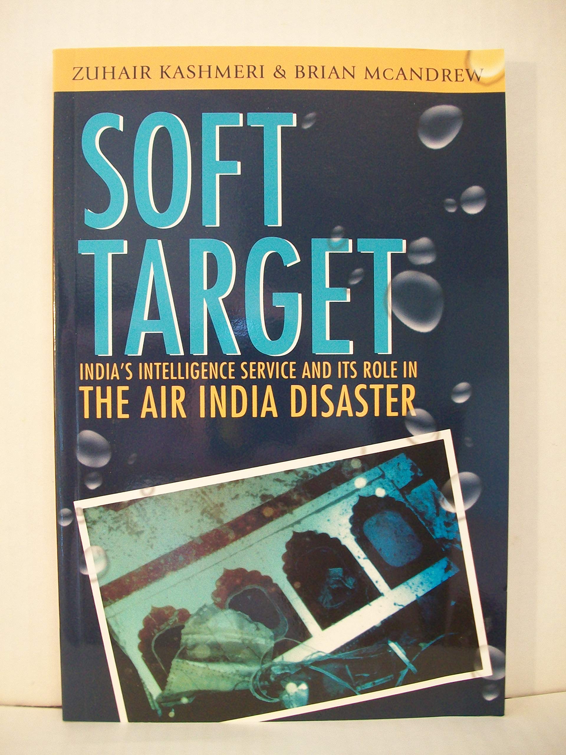 Soft Target: The Real Story Behind The Air India Disaster  Second Edition