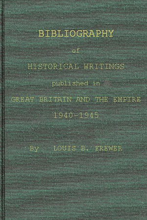 Bibliography Of Historical Writings Published In Great Britain And The Empire: 19401945,Used