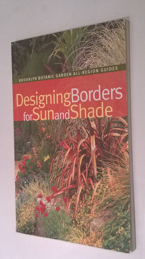Designing Borders For Sun And Shade (Brooklyn Botanic Garden AllRegion Guide)