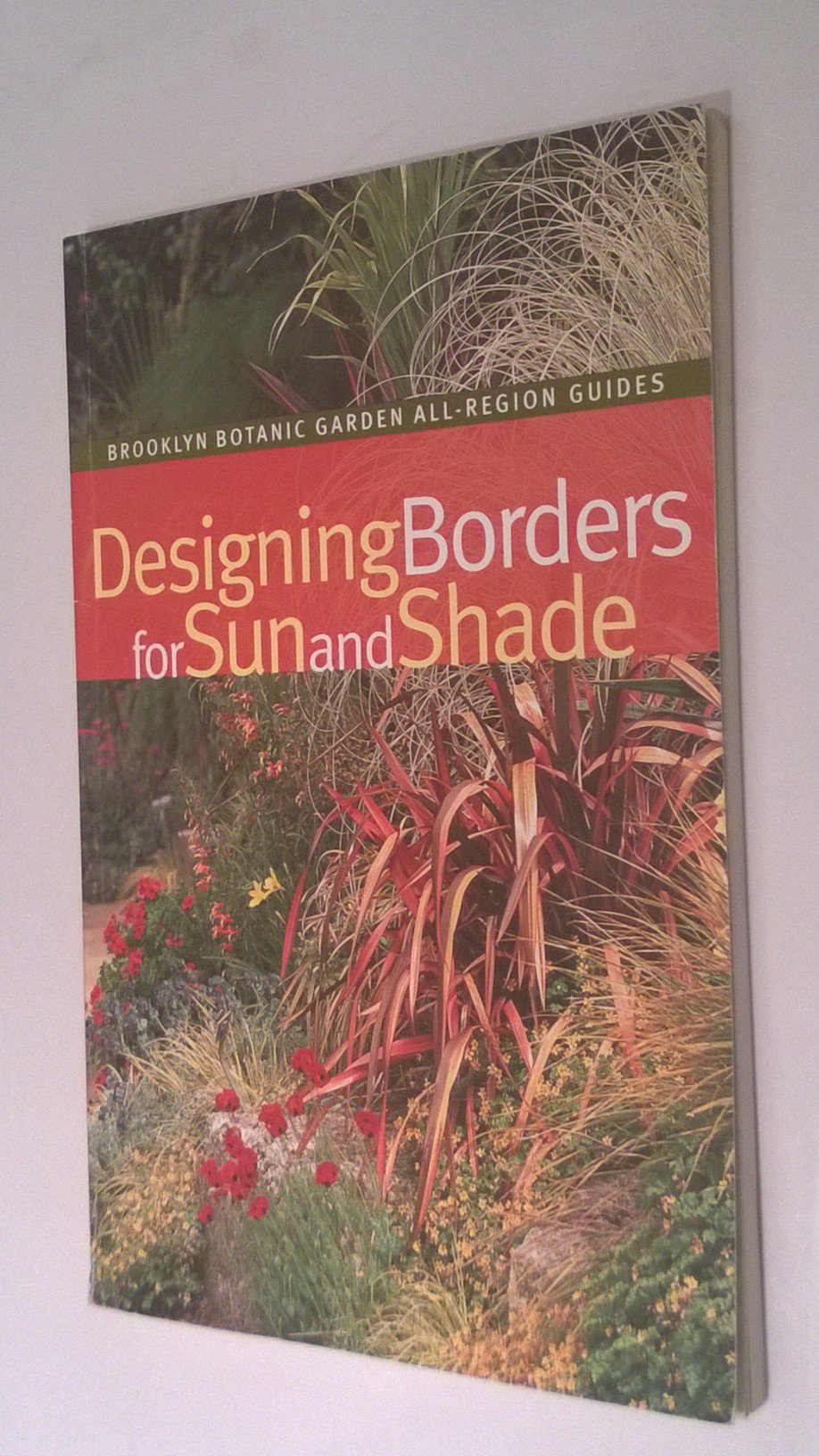 Designing Borders For Sun And Shade (Brooklyn Botanic Garden AllRegion Guide)