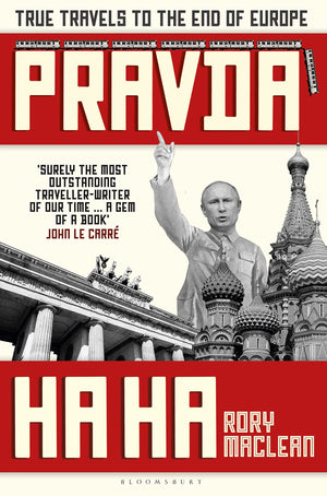 Pravda Ha Ha: True Travels To The End Of Europe