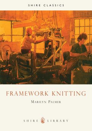 Framework Knitting (Shire Library),New