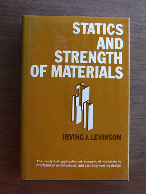 Statics And Strength Of Materials: The Analytical Application Of Strength Of Materials To Mechanical, Architectural, And Civil E-used