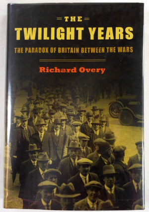 The Twilight Years: The Paradox Of Britain Between The Wars-new