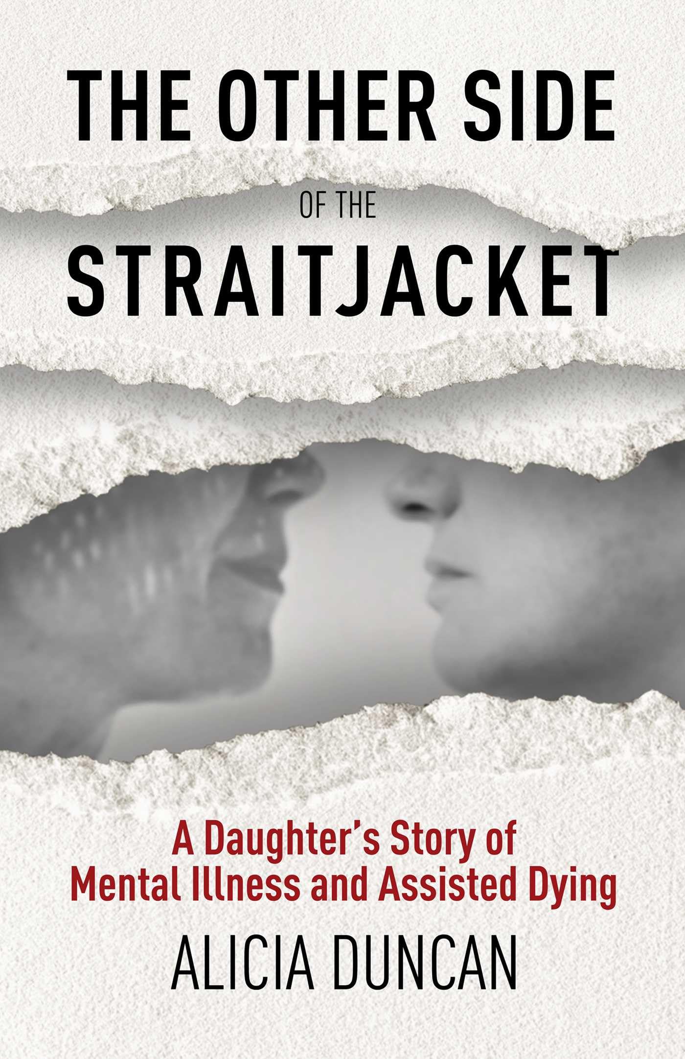 The Other Side Of The Straitjacket: A DaughterS Story Of Mental Illness And Assisted Dying