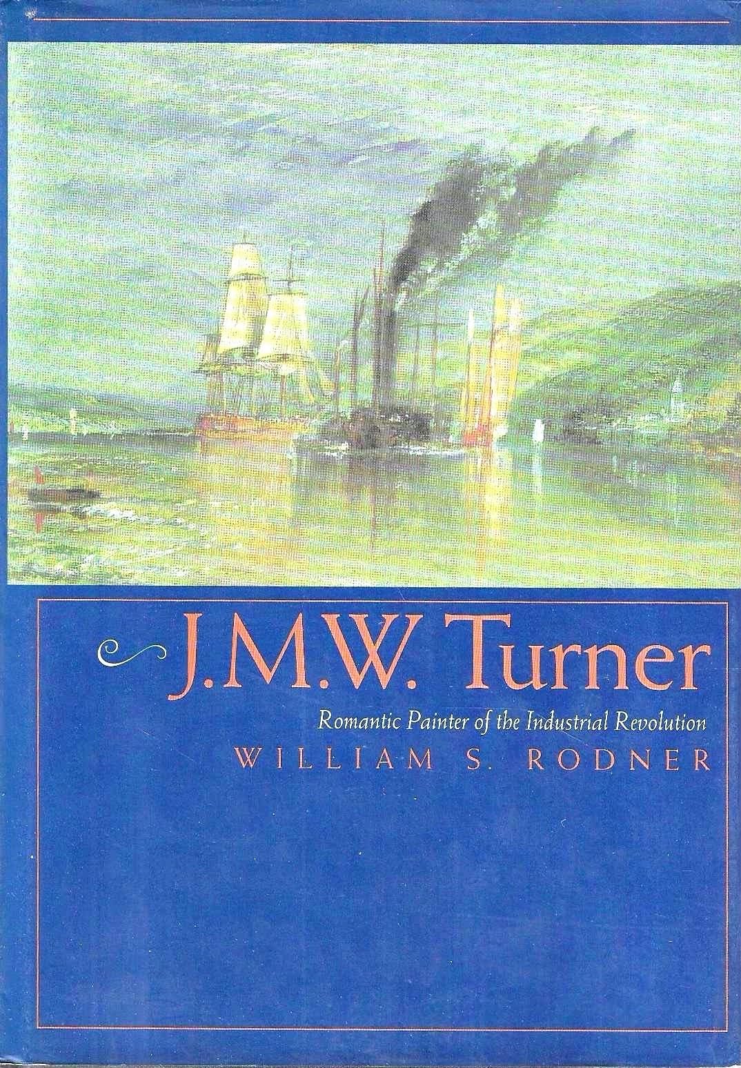 J.M.W. Turner: Romantic Painter of the Industrial Revolution,Used
