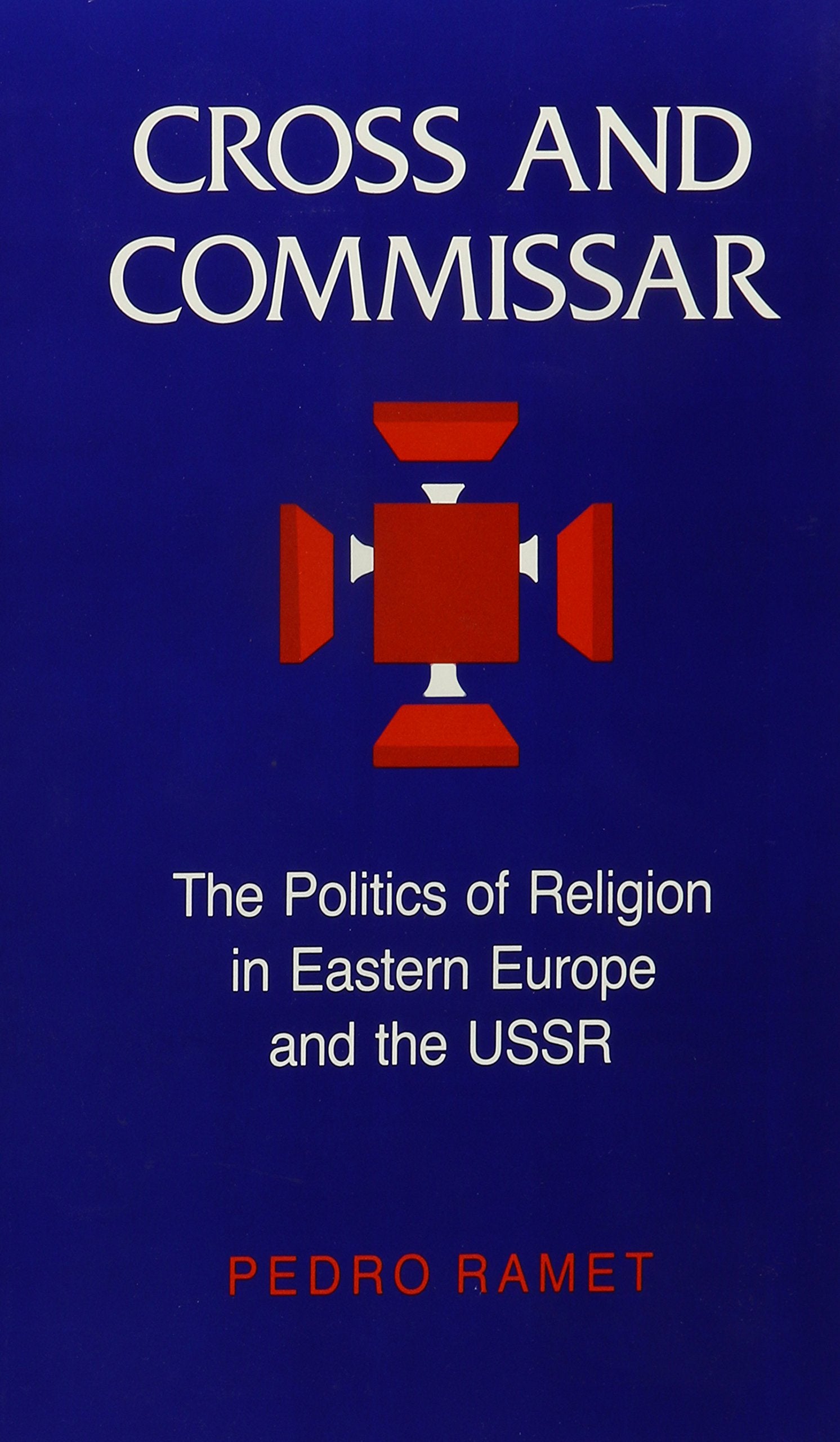 Cross and Commissar: The Politics of Religion in Eastern Europe and the USSR,Used
