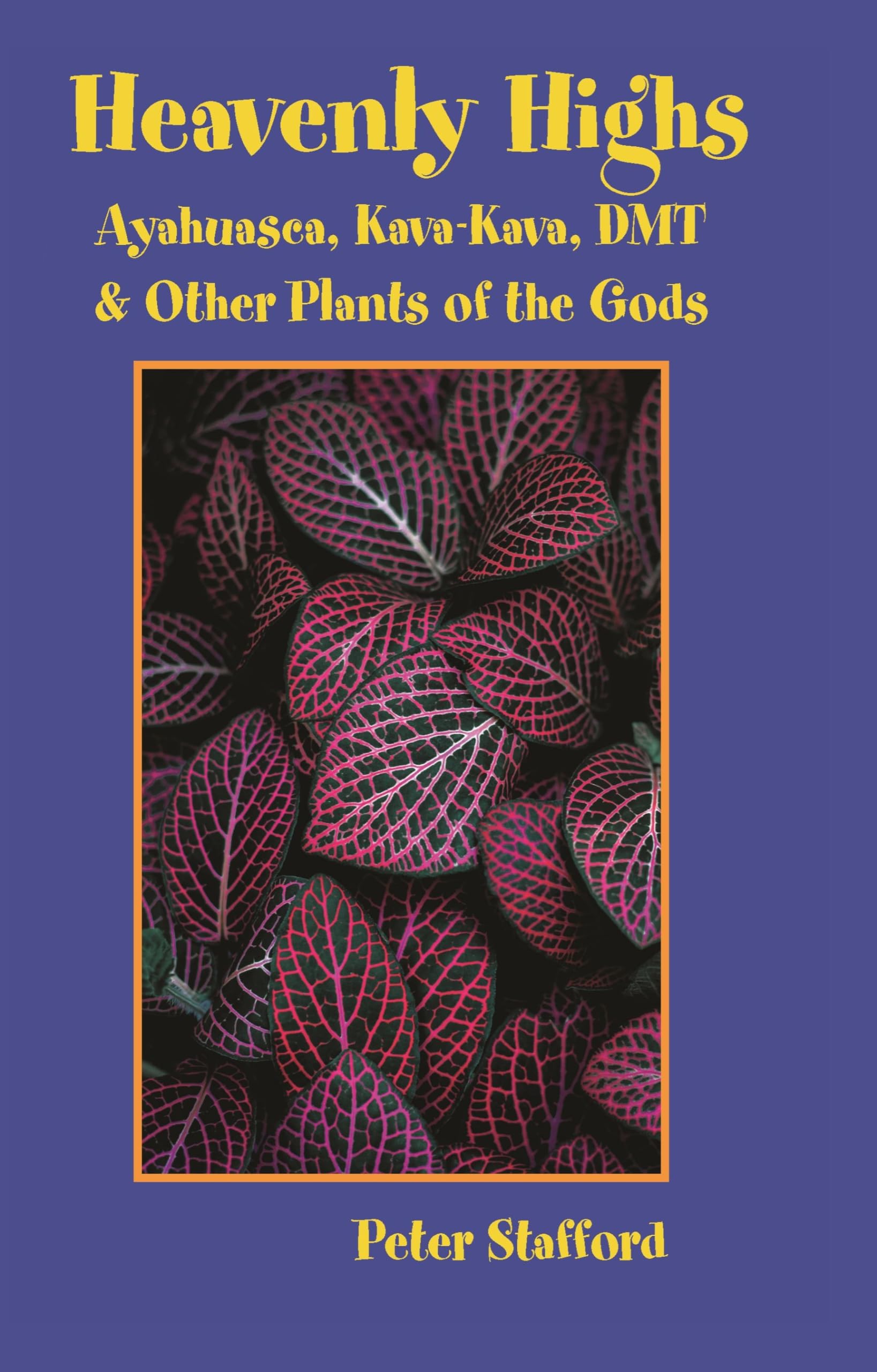 Heavenly Highs: Ayahuasca, Kavakava, Dmt, And Other Plants Of The Gods