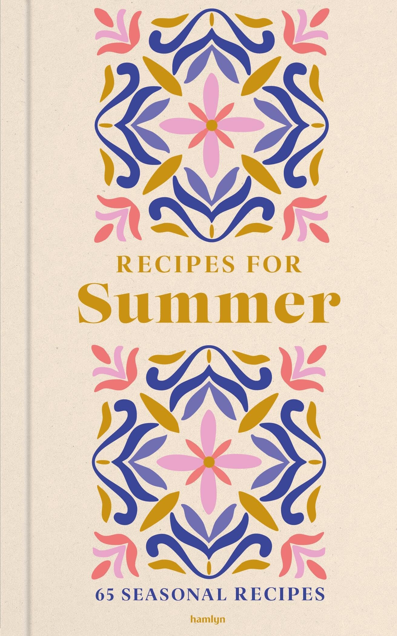 Recipes For Summer: 65 Seasonal Recipes