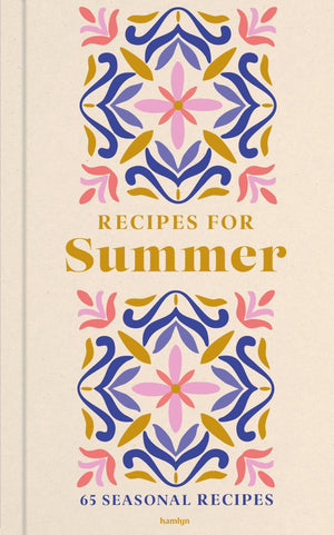 Recipes For Summer: 65 Seasonal Recipes