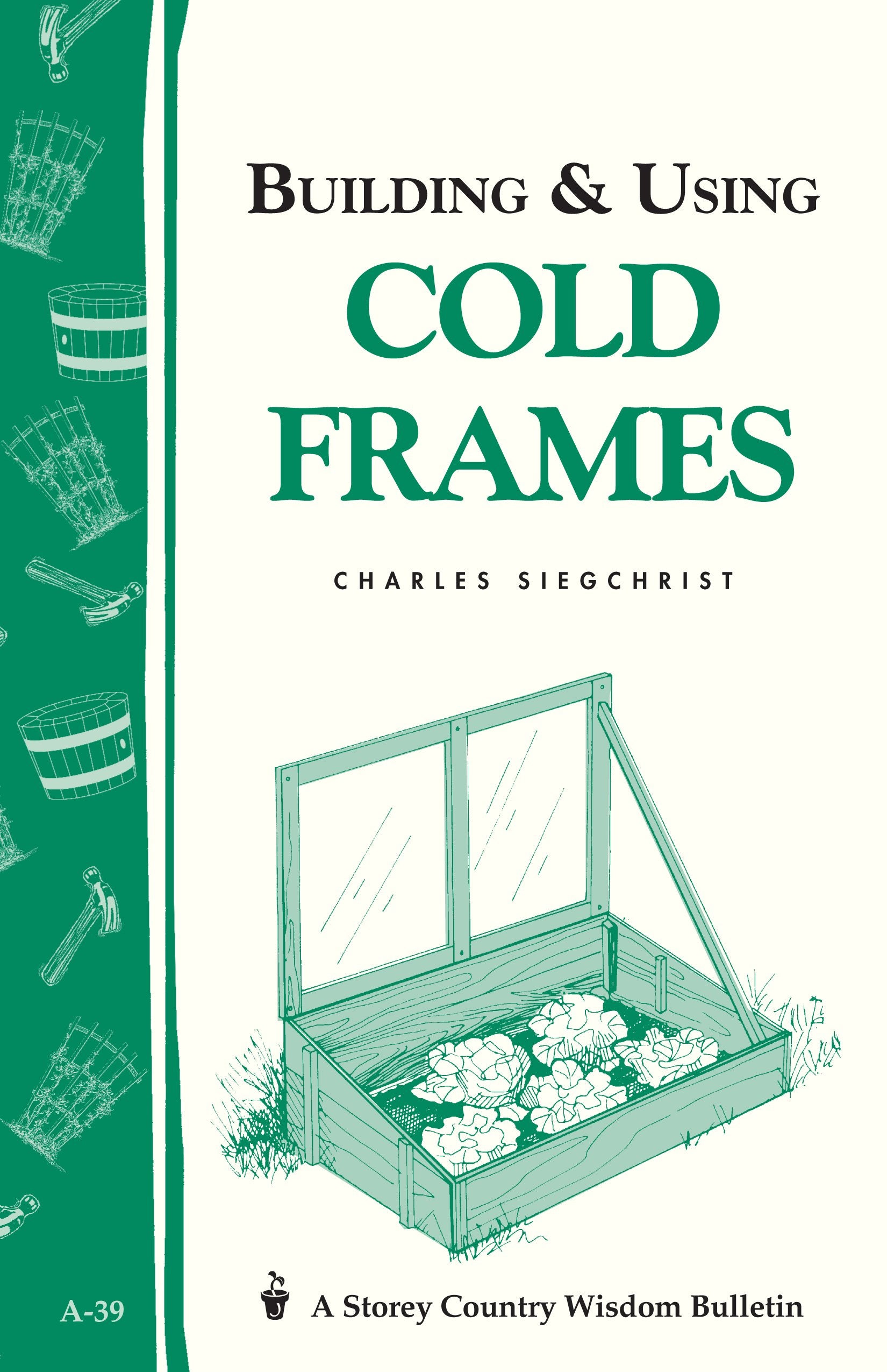 Building & Using Cold Frames: Garden Way Publishing Bulletin A39-used