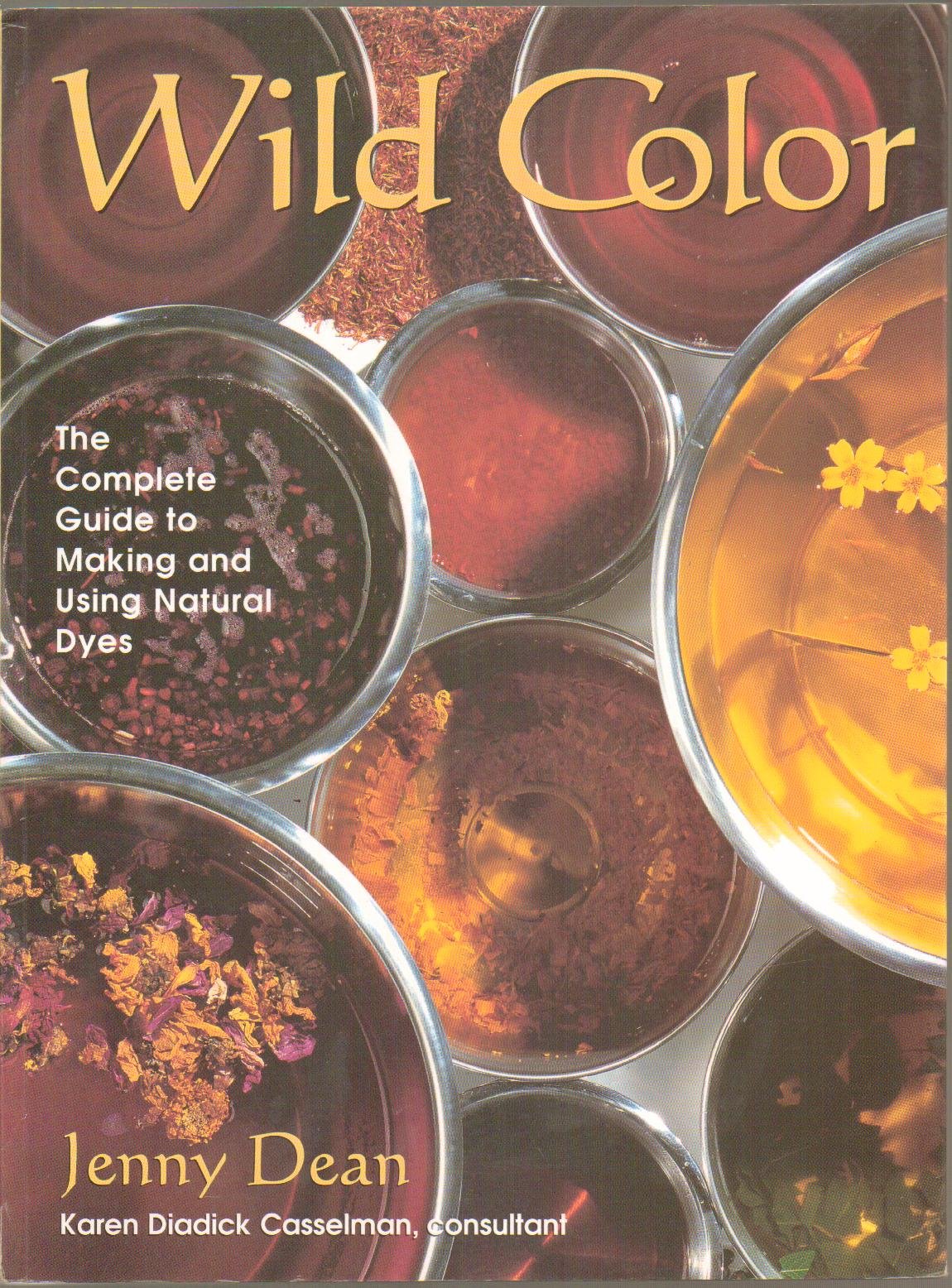 Wild Color: The Complete Guide To Making And Using Natural Dyes