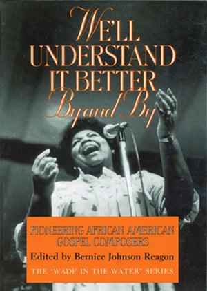 Well Understand It Better By and By: Pioneering African American Gospel Composers (The Wade in the Water Series)