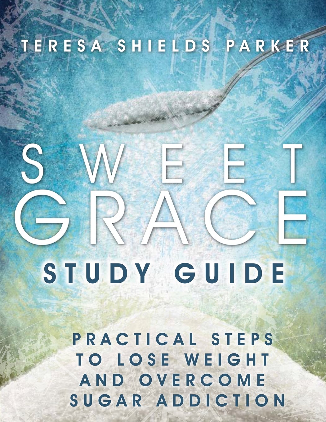 Sweet Grace Study Guide: Practical Steps To Lose Weight and Overcome Sugar Addiction (The Sweet Series),Used