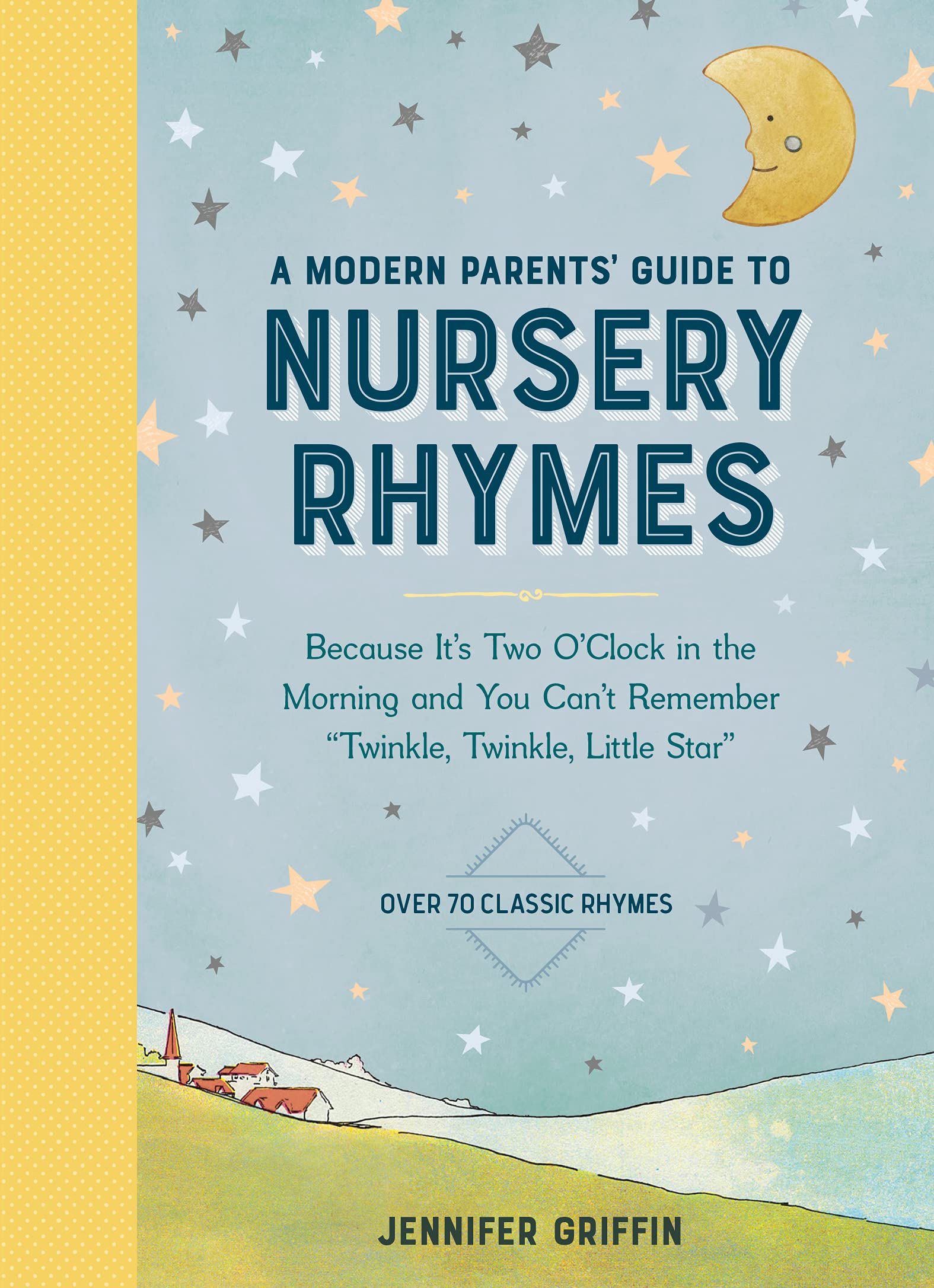A Modern Parents' Guide To Nursery Rhymes: Because It'S Two O'Clock In The Morning And You Can'T Remember 'Twinkle, Twinkle, Lit