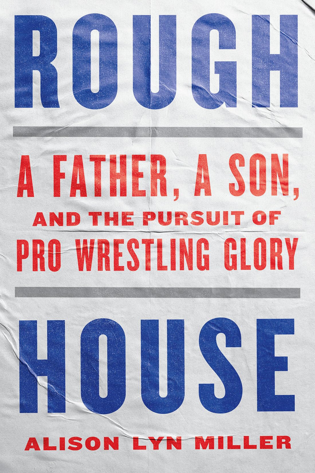 Rough House: A Father, A Son, And The Pursuit Of Pro Wrestling Glory