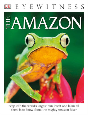 Eyewitness The Amazon: Step into the World's Largest Rainforest (DK Eyewitness),Used