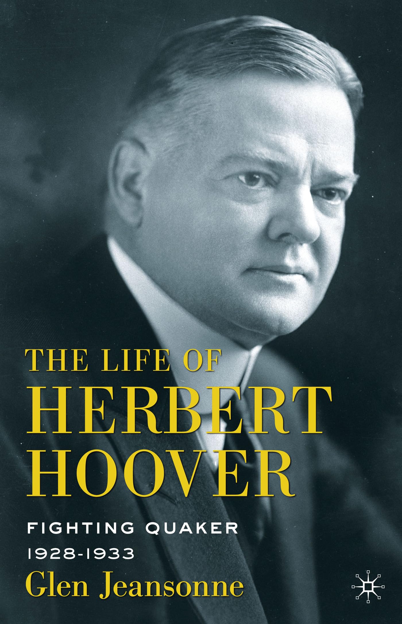 The Life of Herbert Hoover: Fighting Quaker, 19281933,New