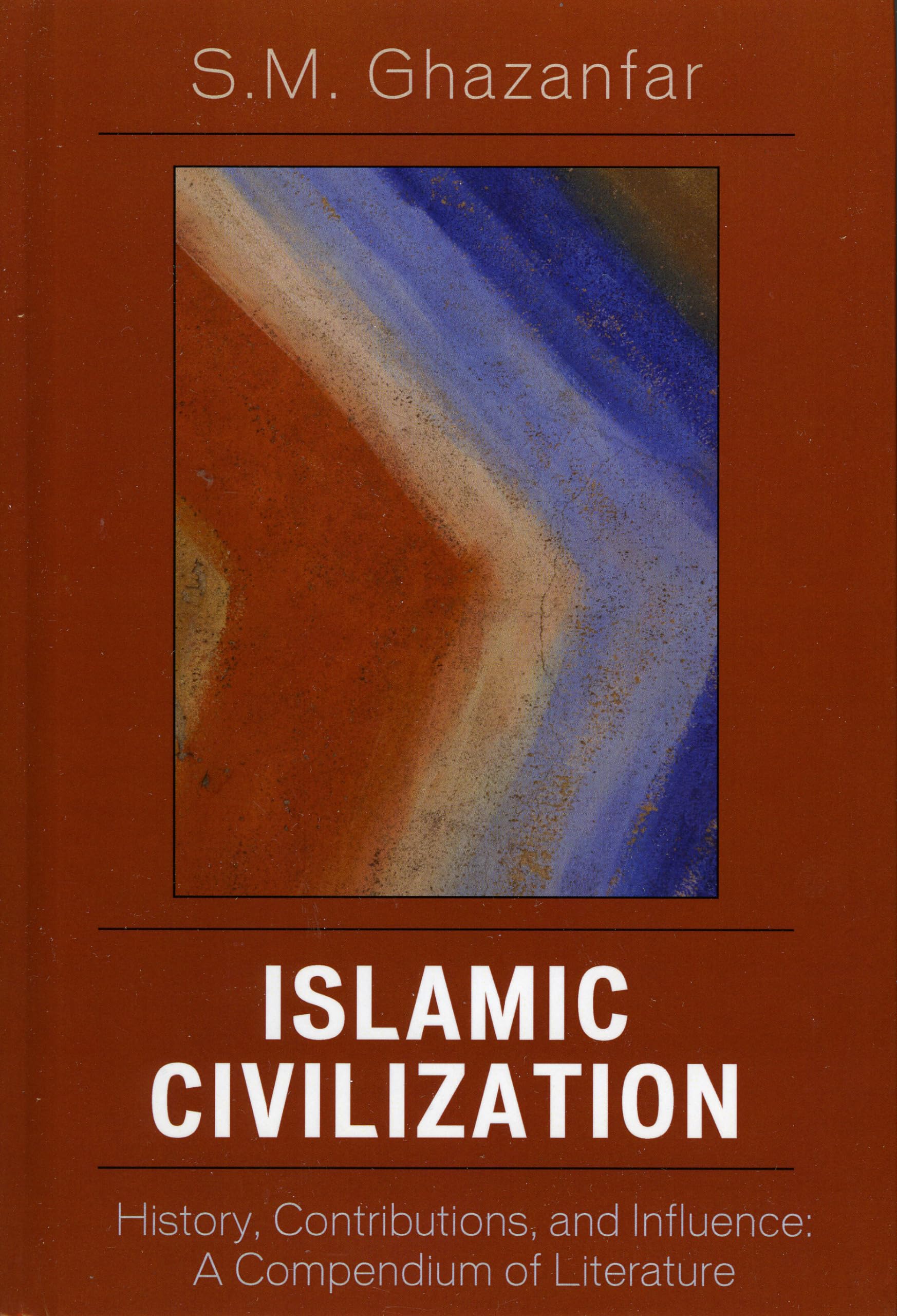 Islamic Civilization: History, Contributions, And Influence: A Compendium Of Literature,Used