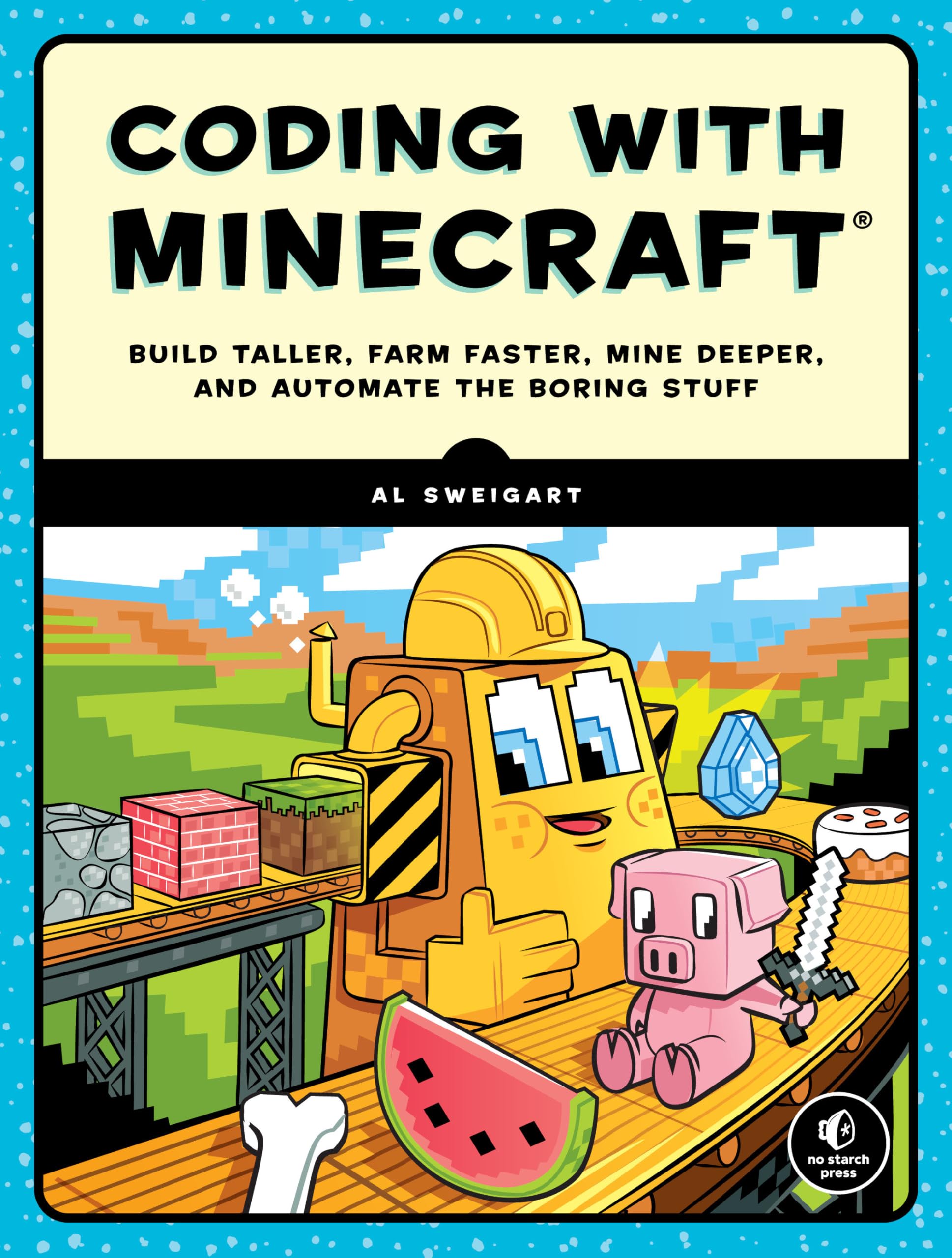 Coding With Minecraft: Build Taller, Farm Faster, Mine Deeper, And Automate The Boring Stuff