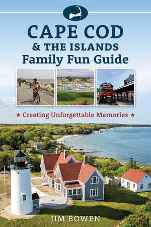Cape Cod & The Islands Family Fun Guide: Creating Unforgettable Memories