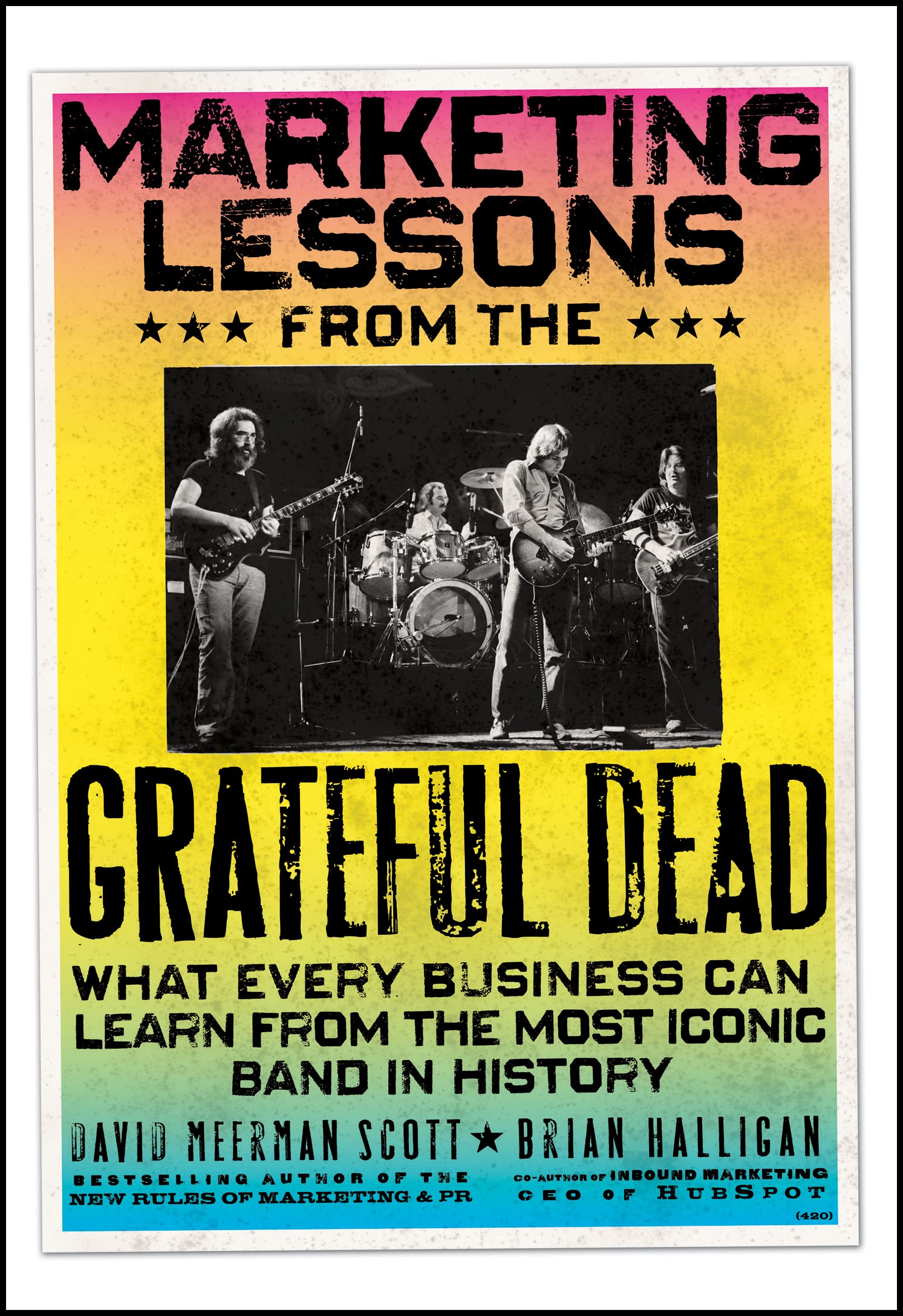 Marketing Lessons From The Grateful Dead: What Every Business Can Learn From The Most Iconic Band In History,New