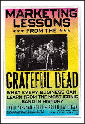 Marketing Lessons From The Grateful Dead: What Every Business Can Learn From The Most Iconic Band In History,New
