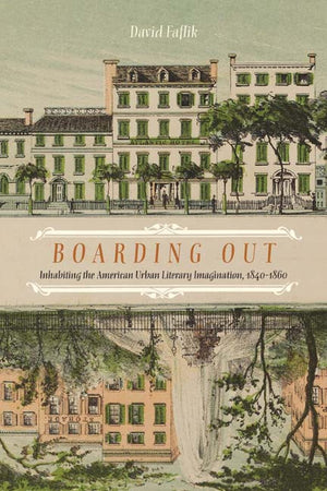 Boarding Out: Inhabiting the American Urban Literary Imagination, 18401860,Used