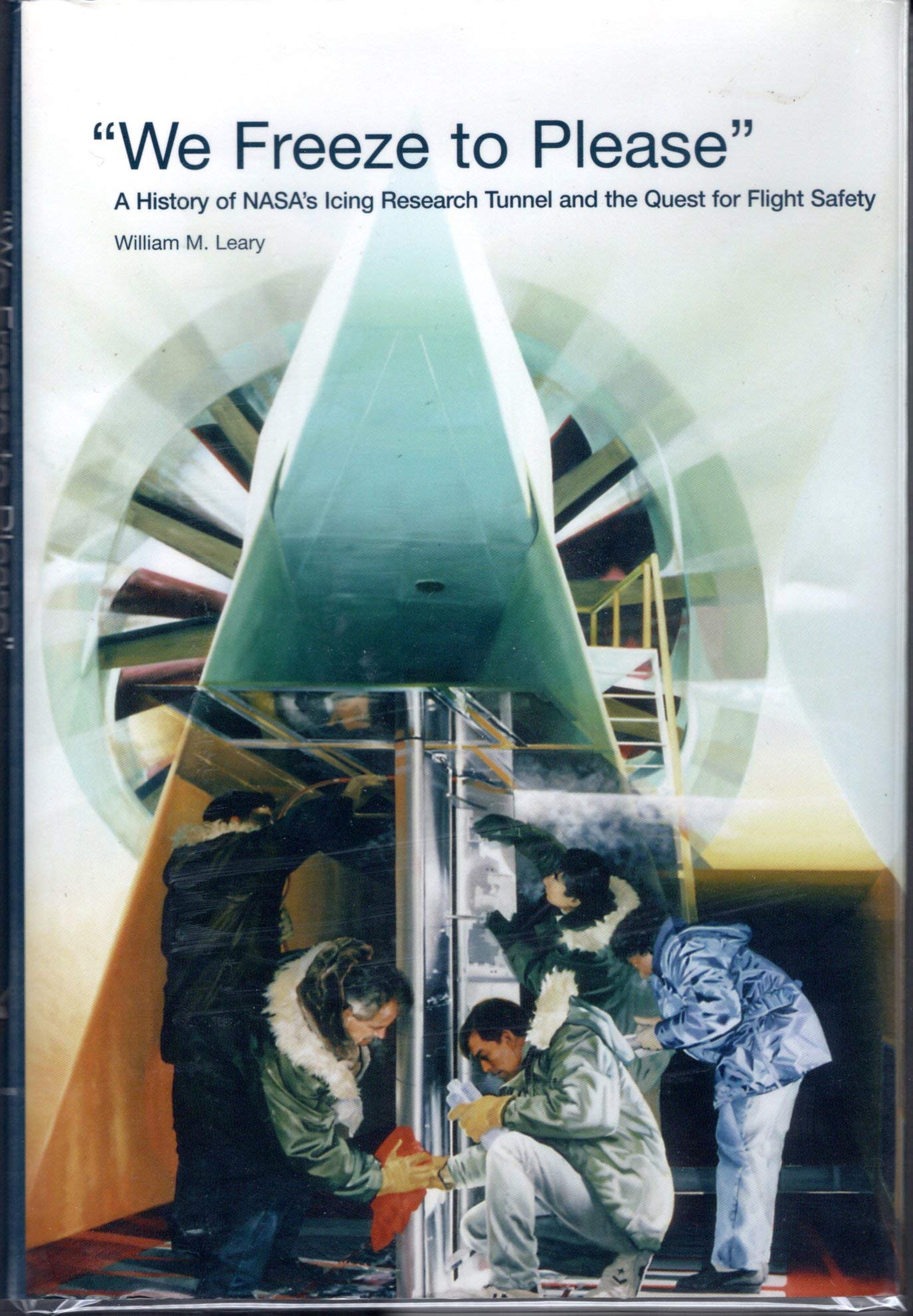 We Freeze to Please: A History of NASA's Icing Research Tunnel and the Quest for Flight Safety (The NASA history series),Used