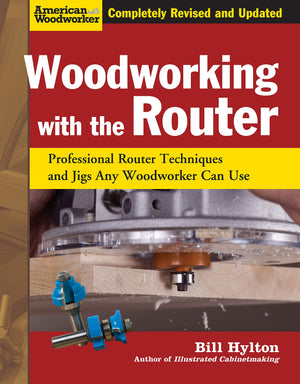Woodworking With The Router, Revised And Updated: Professional Router Techniques And Jigs Any Woodworker Can Use (Fox Chapel Pub