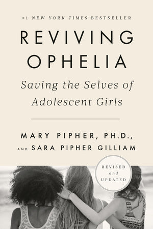 Reviving Ophelia 25Th Anniversary Edition: Saving The Selves Of Adolescent Girls,New