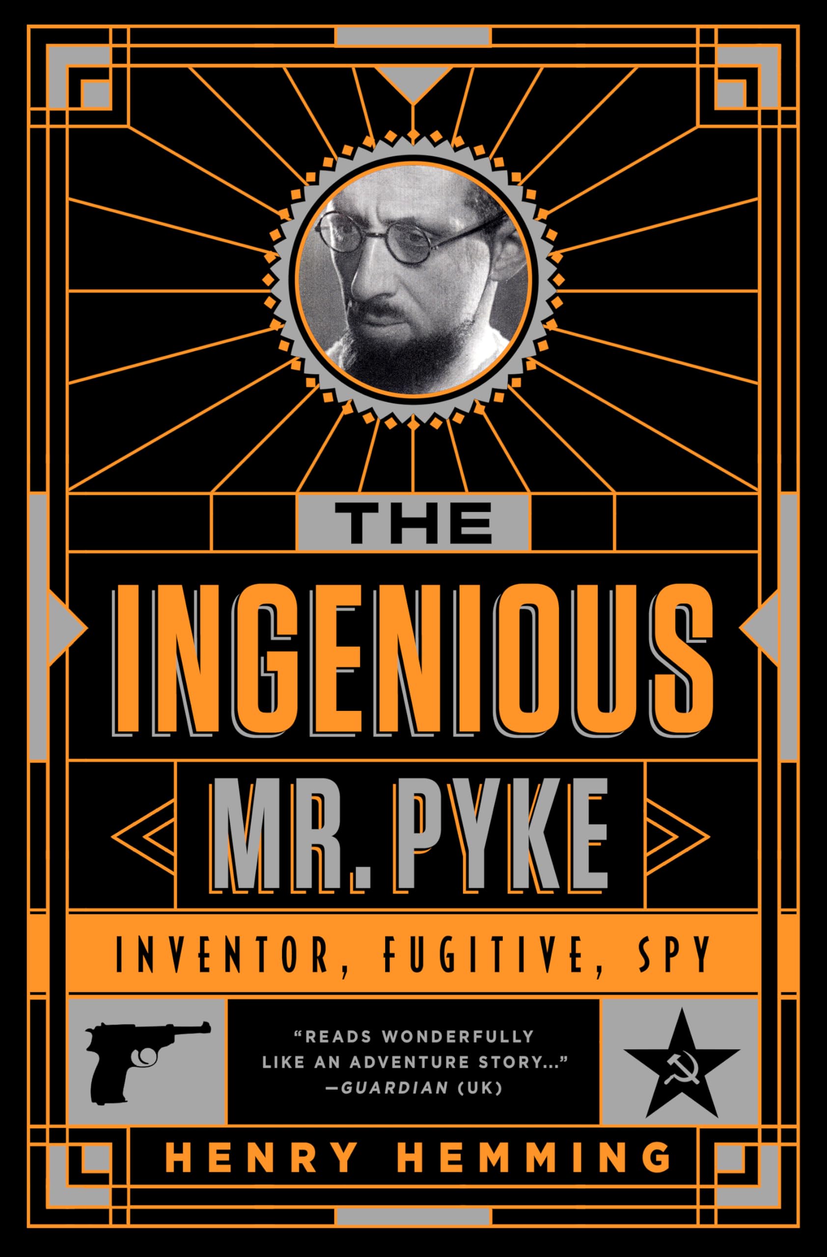 The Ingenious Mr. Pyke: Inventor, Fugitive, Spy,New