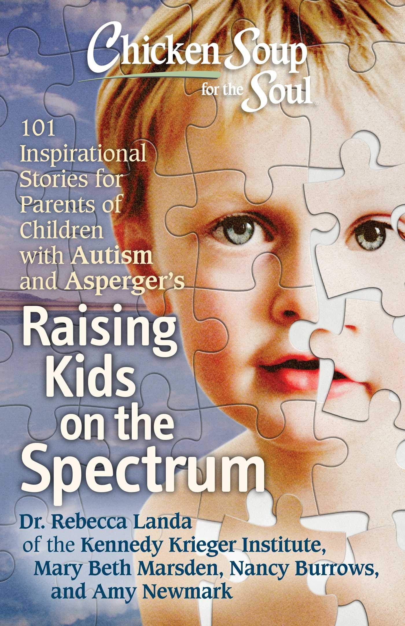Chicken Soup For The Soul: Raising Kids On The Spectrum: 101 Inspirational Stories For Parents Of Children With Autism And Asper,Used