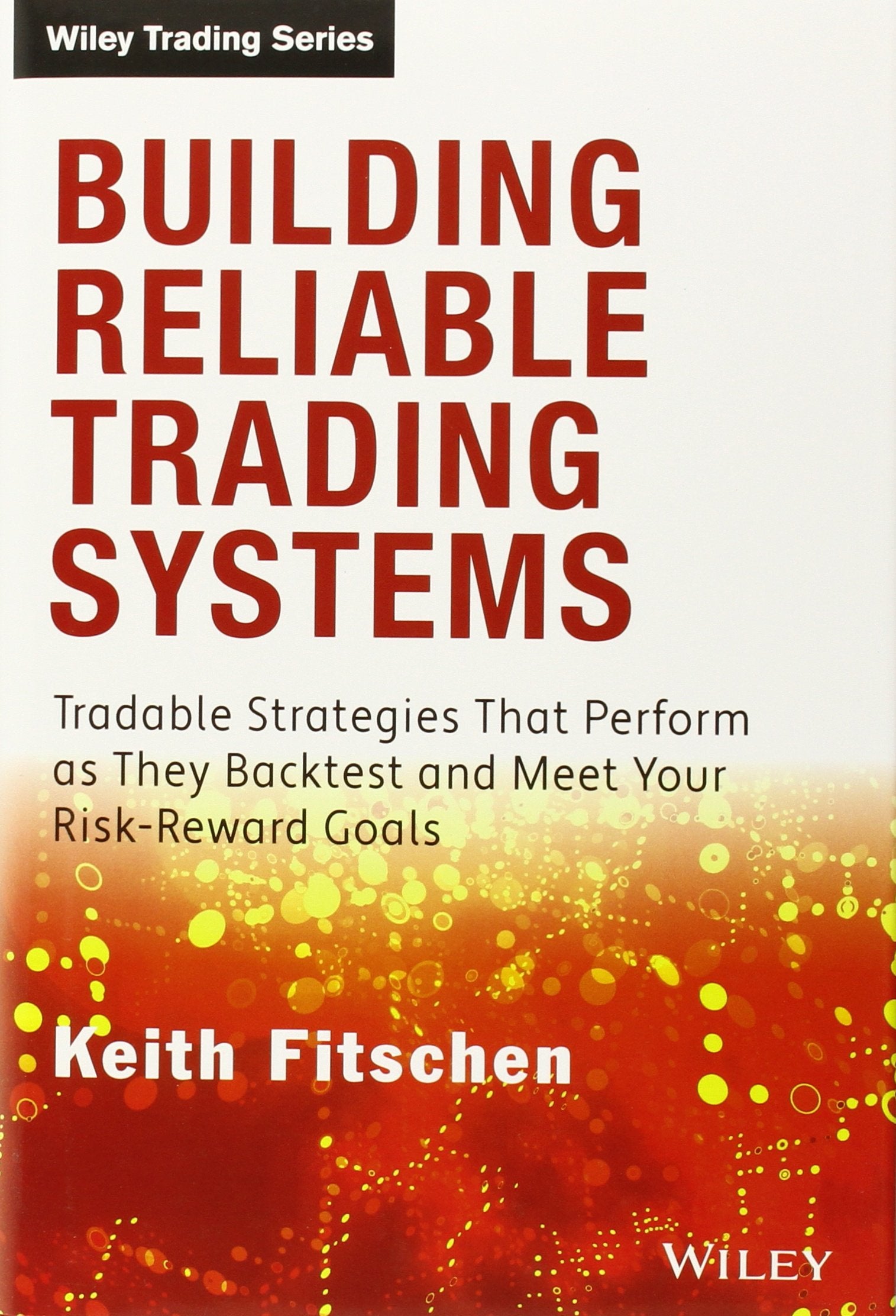 Building Reliable Trading Systems: Tradable Strategies That Perform As They Backtest and Meet Your RiskReward Goals,Used