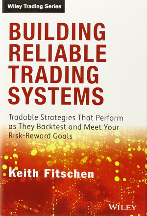 Building Reliable Trading Systems: Tradable Strategies That Perform As They Backtest and Meet Your RiskReward Goals,Used