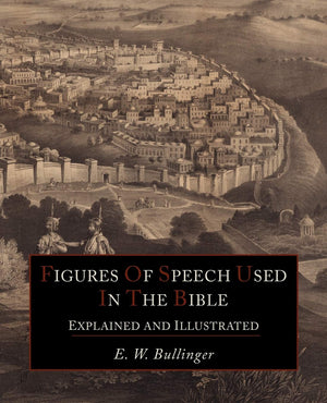 Figures Of Speech Used In the Bible Explained and Illustrated,Used
